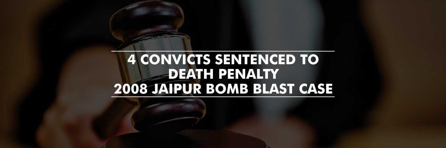 4 convicts sentenced to death penalty - 2008 Jaipur bomb blast case