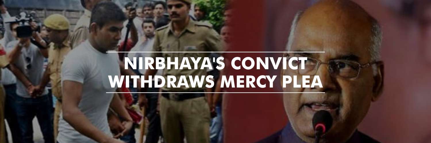 Nirbhaya's convict withdraws mercy plea