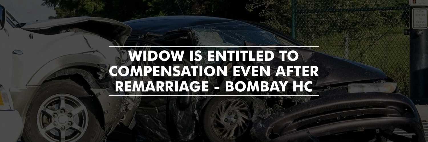 Remarriage won’t affect widow’s compensation – Bombay High Court