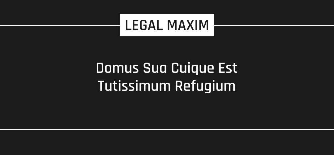 Domus Sua Cuique Est Tutissimum Refugium